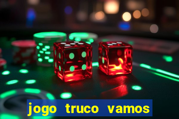 jogo truco vamos paga mesmo
